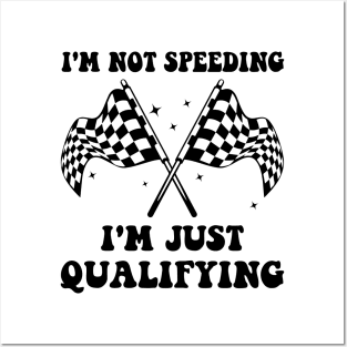 I'm Not Speeding I'm Just Qualifying Posters and Art